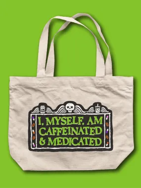 I, Myself, Am Caffeinated & Medicated Tote Bag