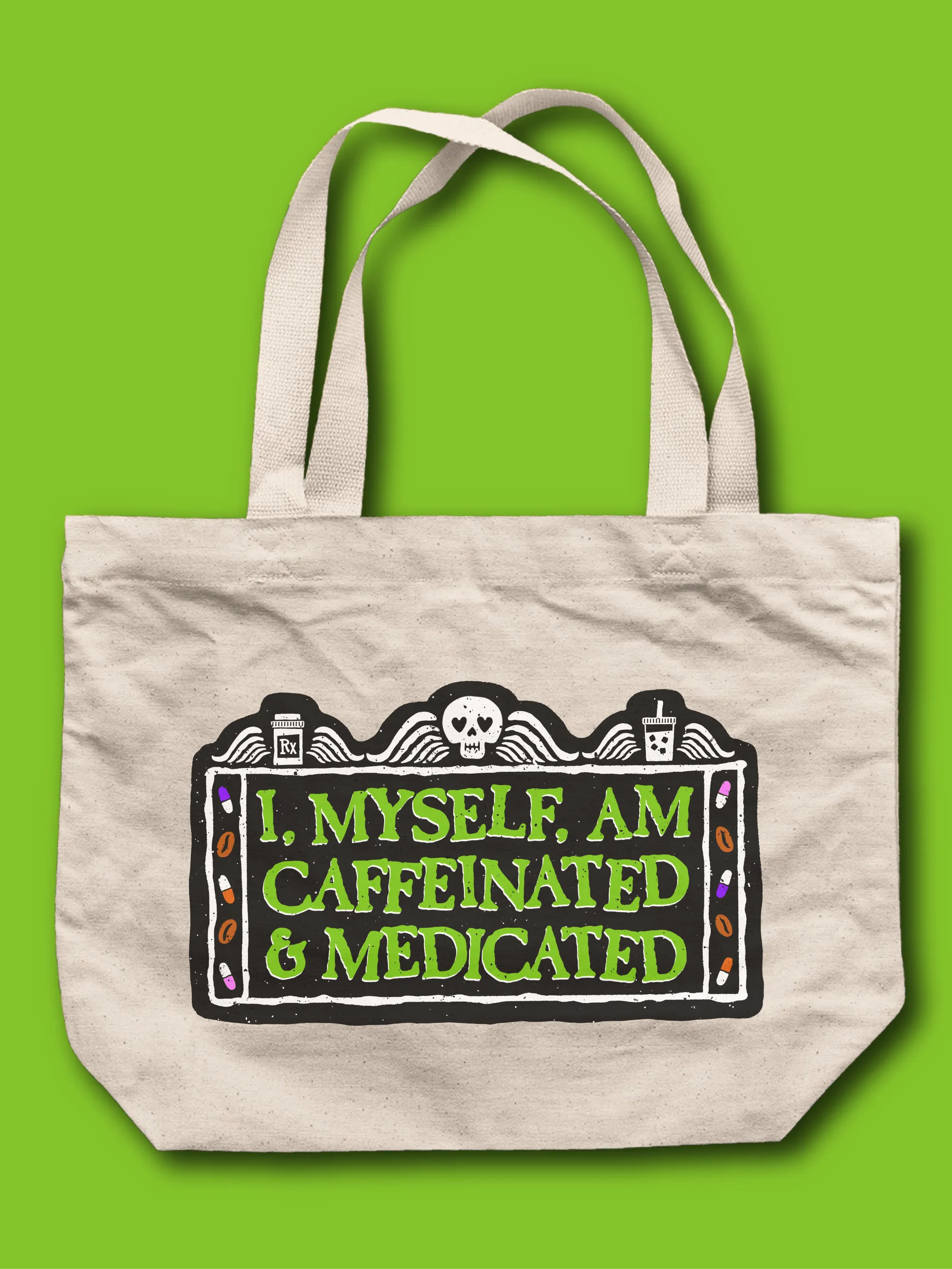 I, Myself, Am Caffeinated & Medicated Tote Bag